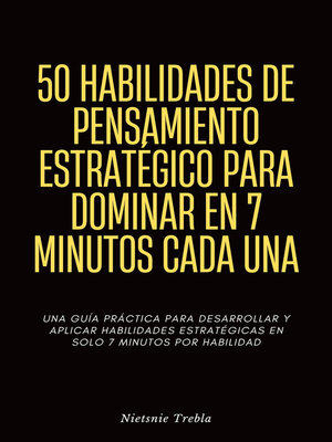 cover image of 50 Habilidades de Pensamiento Estratégico para Dominar en 7 Minutos Cada Una